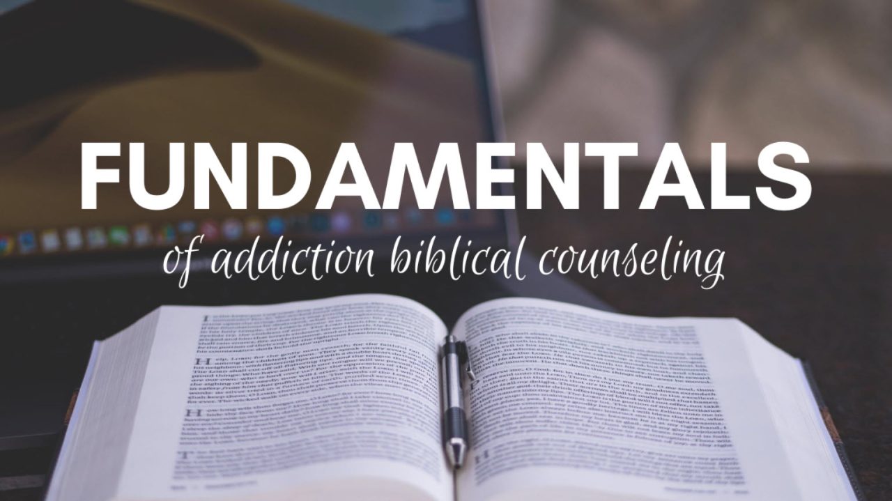 Fundamentals of Addiction Biblical Counseling
