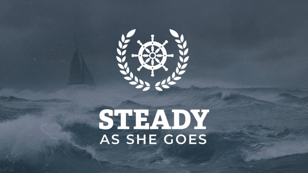 Steady as She Goes